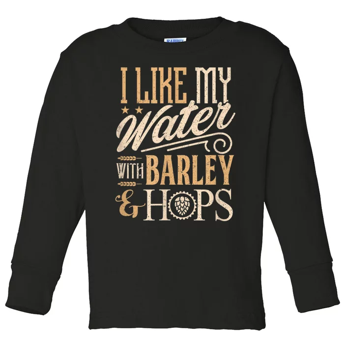 Beer Brewer Craft Brew I Like My Water With Barley And Hops Toddler Long Sleeve Shirt