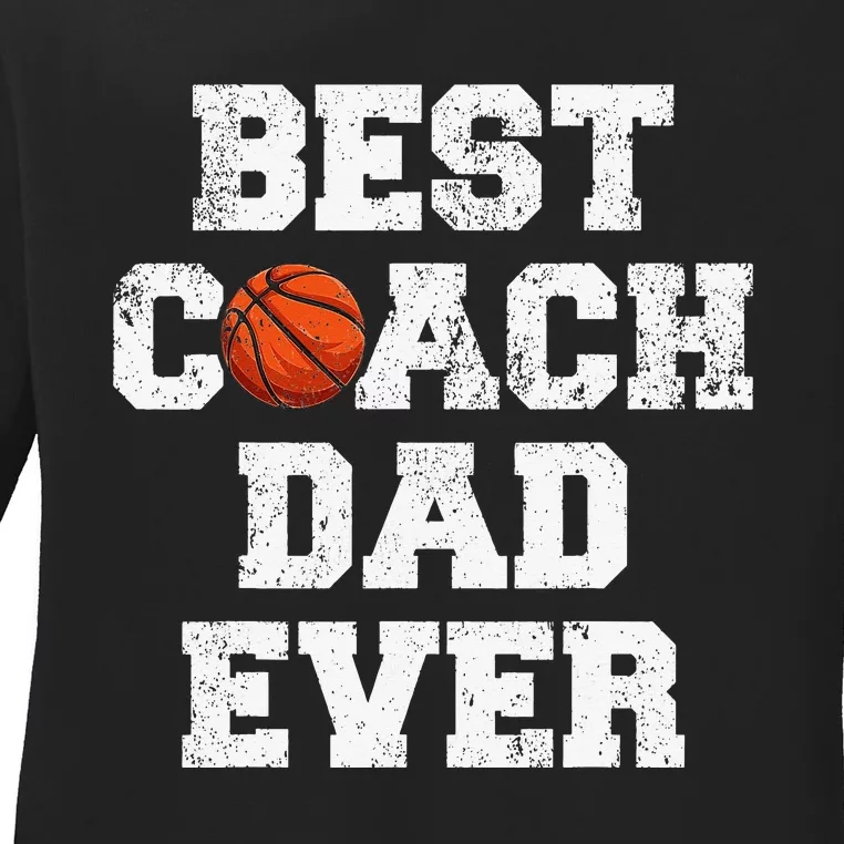 Best Basketball Coach Dad Ever Funny Basketball Father's Day Ladies Long Sleeve Shirt