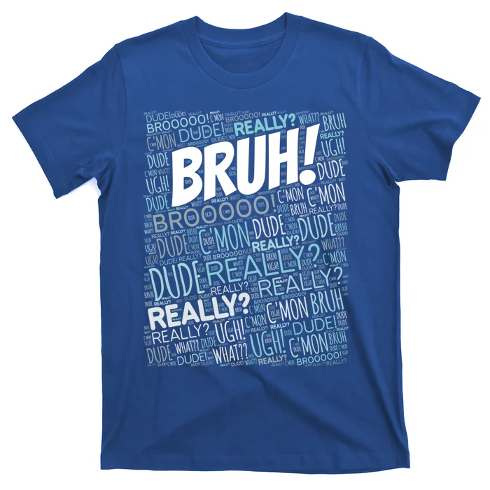 Bruh Bro Dude Funny Teen Meme Gift T-Shirt