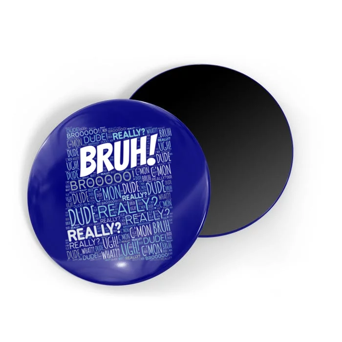 Bruh Bro Dude Funny Teen Meme Gift Magnet