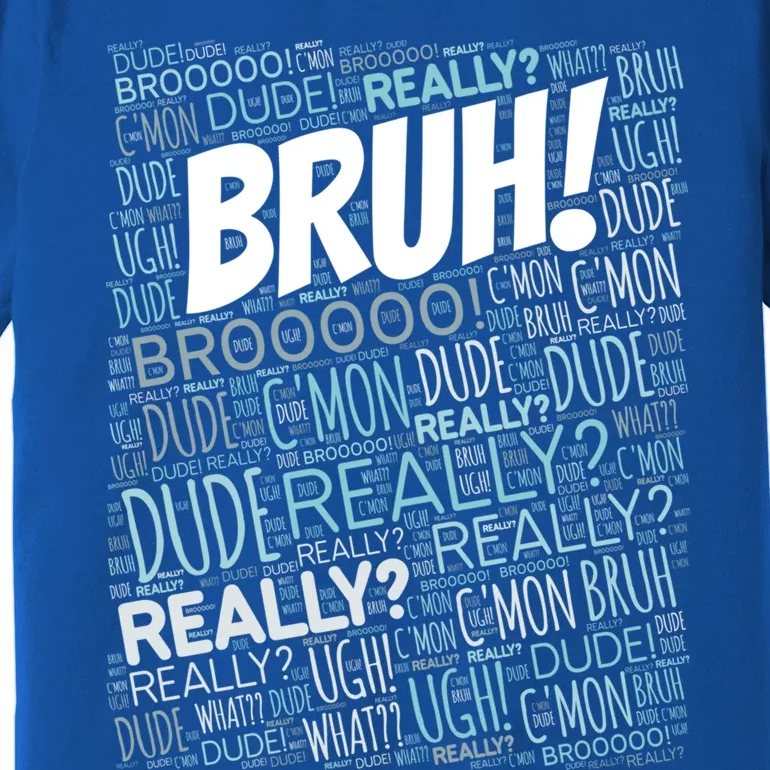 Bruh Bro Dude Funny Teen Meme Gift Premium T-Shirt