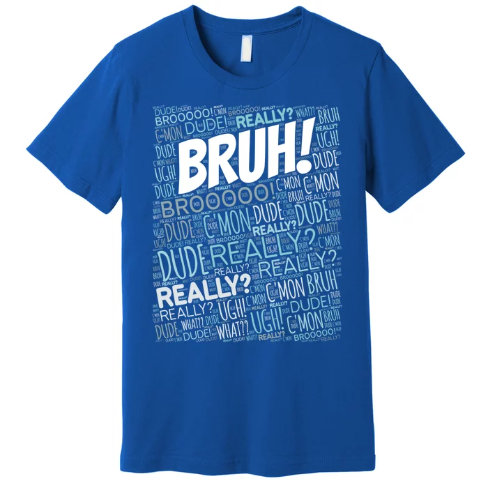 Bruh Bro Dude Funny Teen Meme Gift Premium T-Shirt