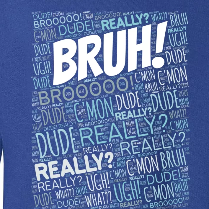 Bruh Bro Dude Funny Teen Meme Gift Toddler Sweatshirt