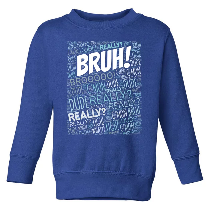 Bruh Bro Dude Funny Teen Meme Gift Toddler Sweatshirt