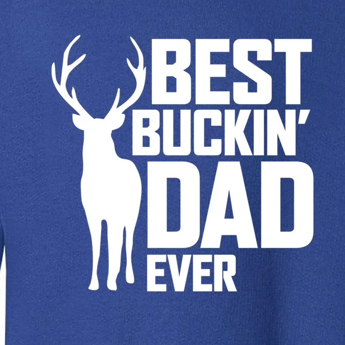 Best Buckin Dad Ever Gift Deer Hunting Father Best Dad Gift Toddler Sweatshirt