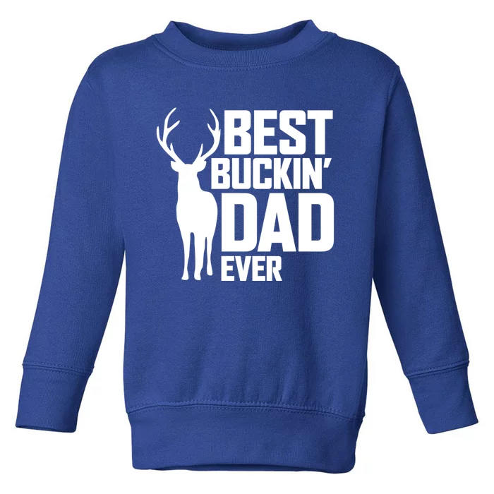 Best Buckin Dad Ever Gift Deer Hunting Father Best Dad Gift Toddler Sweatshirt