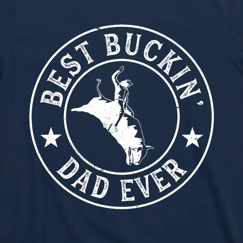 Best Buckin Dad Ever Cowboy Bull Riding Rodeo Funny T-Shirt