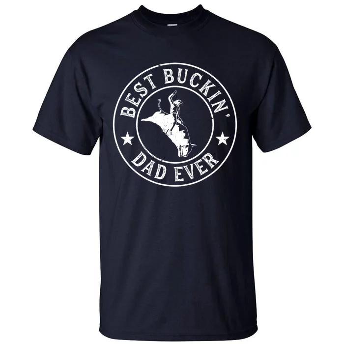 Best Buckin Dad Ever Cowboy Bull Riding Rodeo Funny Tall T-Shirt