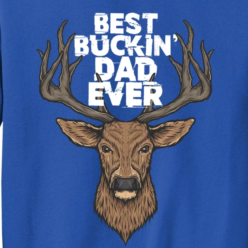 Best Buckin Dad Ever Buck And Deer Hunting FatherS Day Gift Tall Sweatshirt