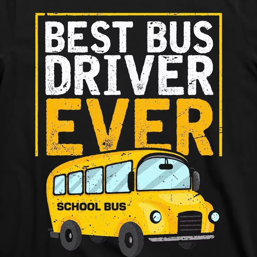 Best Bus Driver Ever Funny Bus Driver School Bus Driver T-Shirt