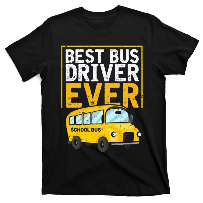 Best Bus Driver Ever Funny Bus Driver School Bus Driver T-Shirt