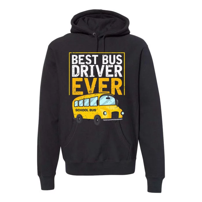 Best Bus Driver Ever Funny Bus Driver School Bus Driver Premium Hoodie