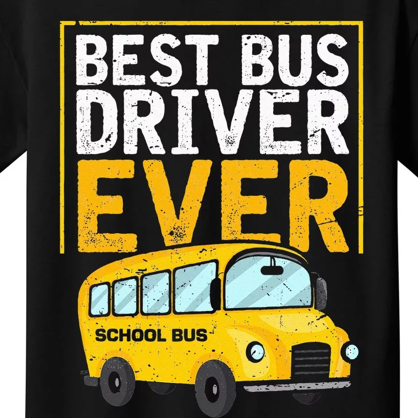 Best Bus Driver Ever Funny Bus Driver School Bus Driver Kids T-Shirt