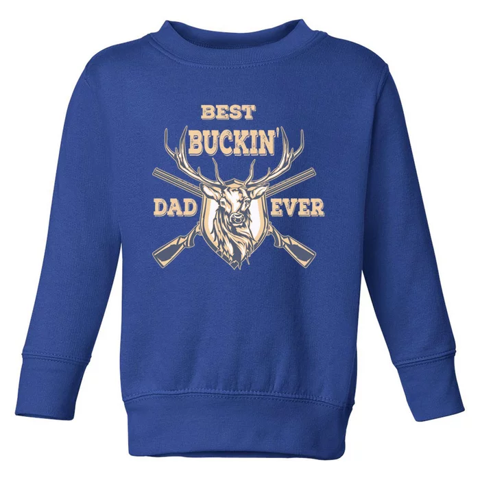 Best Buckin Dad Ever Funny Hunting Father Gift Toddler Sweatshirt