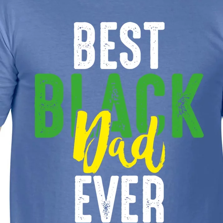 Best Black Dad Ever Loving Africanamerican Daddy Dad Humor Gift Comfort Colors T-Shirt