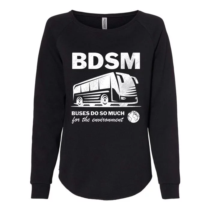 Bdsm Buses Do So Much For The Environment Womens California Wash Sweatshirt