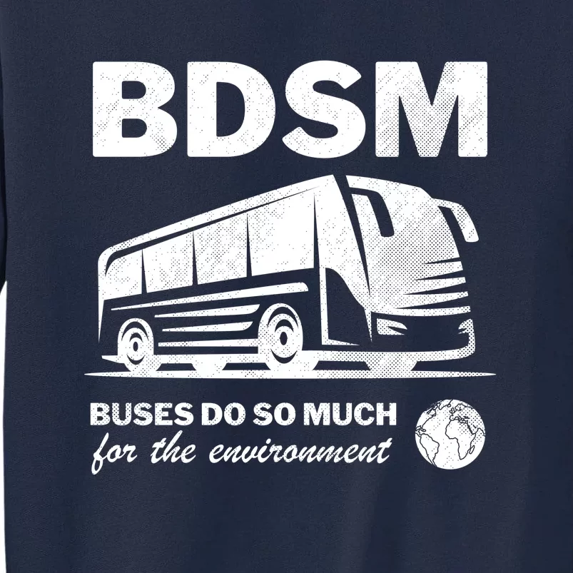 Bdsm Buses Do So Much For The Environment Tall Sweatshirt