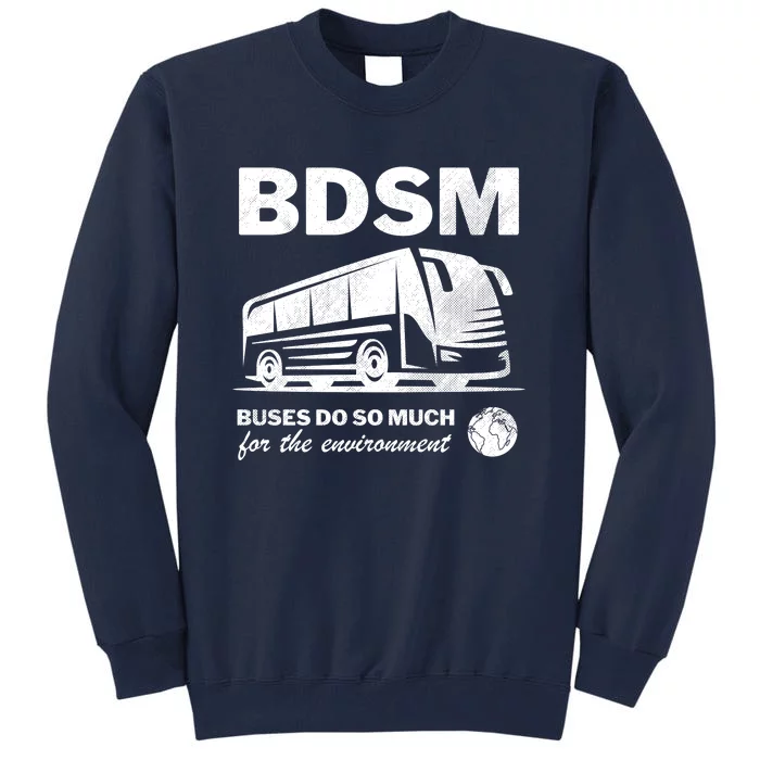 Bdsm Buses Do So Much For The Environment Tall Sweatshirt