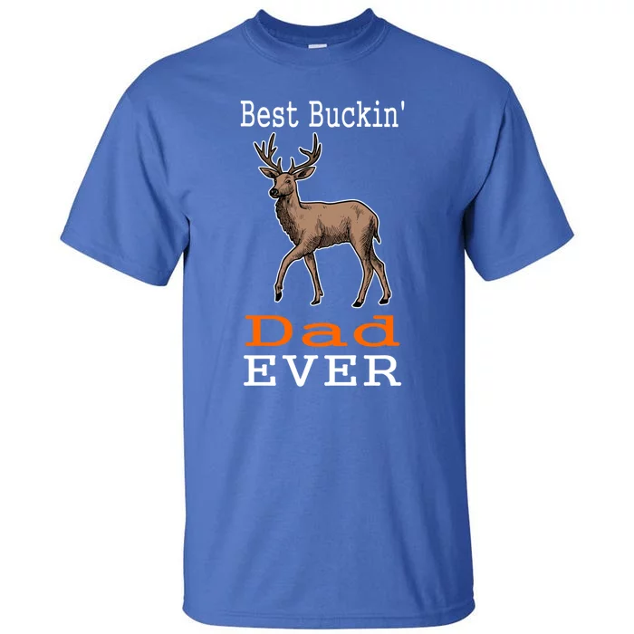 Best Buckin Dad Ever Gift Deer Hunting Funny Tall T-Shirt