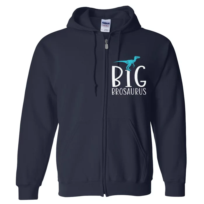 Big Brosaurus Dinosaur Big Brother Full Zip Hoodie