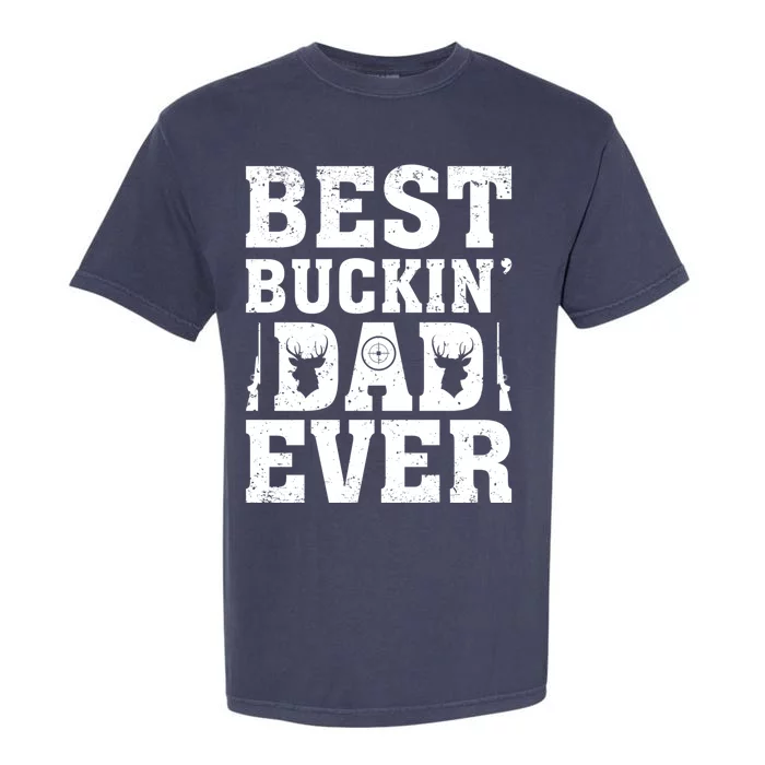 Best Buckin Dad Ever Deer Hunters FatherS Day Cool Gift Garment-Dyed Heavyweight T-Shirt