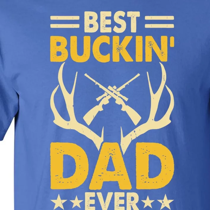 Best Buckin Dad Ever Funny Deer Hunters FatherS Day Gift Tall T-Shirt