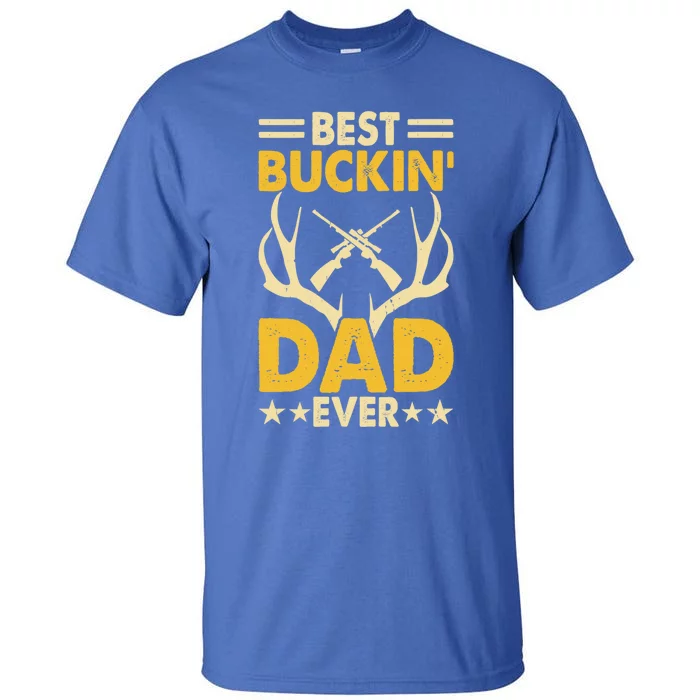 Best Buckin Dad Ever Funny Deer Hunters FatherS Day Gift Tall T-Shirt