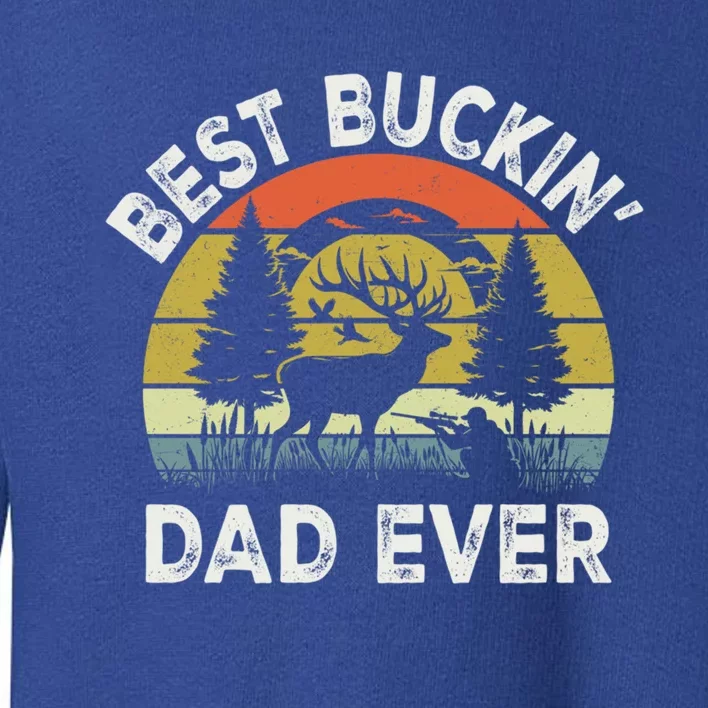 Best Buckin Dad Ever Funny Deer Hunting FatherS Day Gift Toddler Sweatshirt