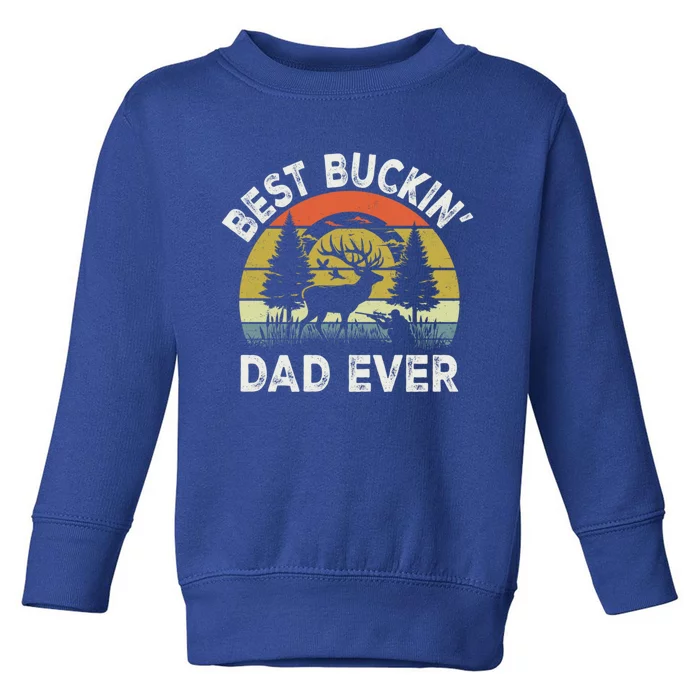 Best Buckin Dad Ever Funny Deer Hunting FatherS Day Gift Toddler Sweatshirt