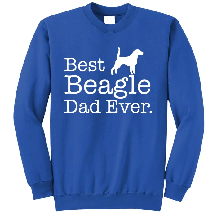 Best Beagle Dad Ever Beagle Funny Gift Beagle Lovers Gift Tall Sweatshirt