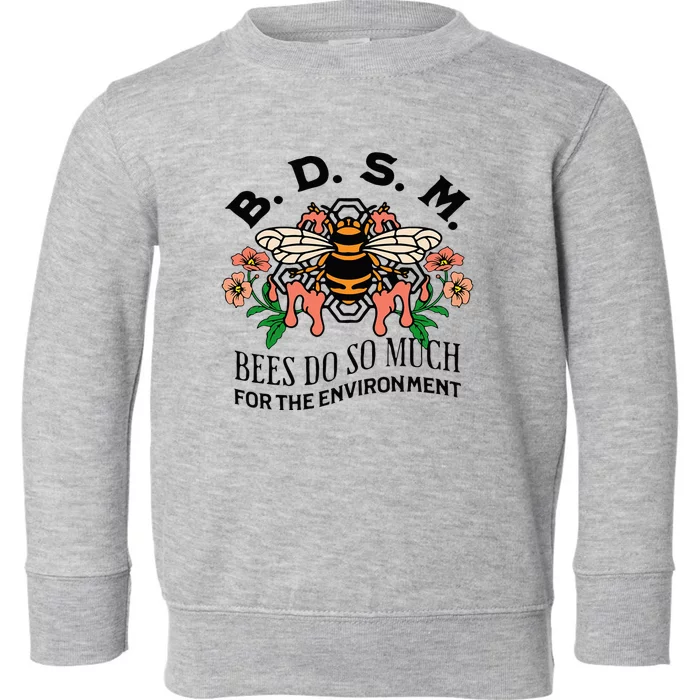 Bdsm Bees Do So Much For The Environment Toddler Sweatshirt