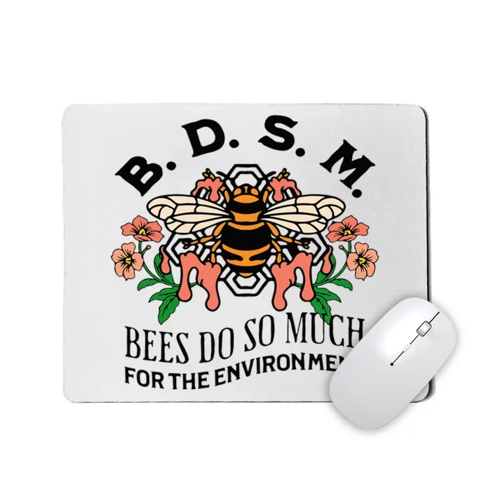 Bdsm Bees Do So Much For The Environment Mousepad