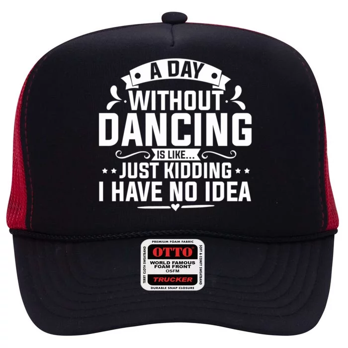 Ballerinas Ballet Dancers Dance Lovers A Day Without Dancing Cute Gift High Crown Mesh Trucker Hat