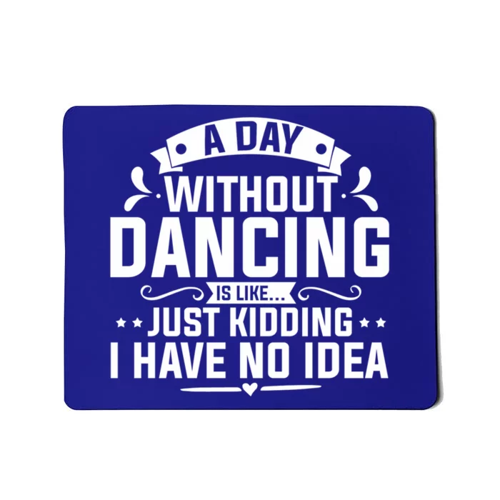 Ballerinas Ballet Dancers Dance Lovers A Day Without Dancing Cute Gift Mousepad