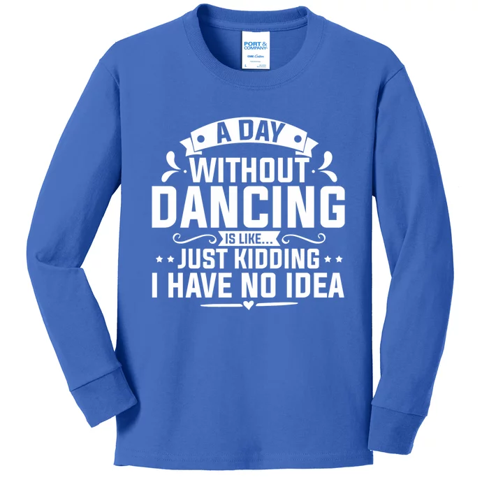 Ballerinas Ballet Dancers Dance Lovers A Day Without Dancing Cute Gift Kids Long Sleeve Shirt