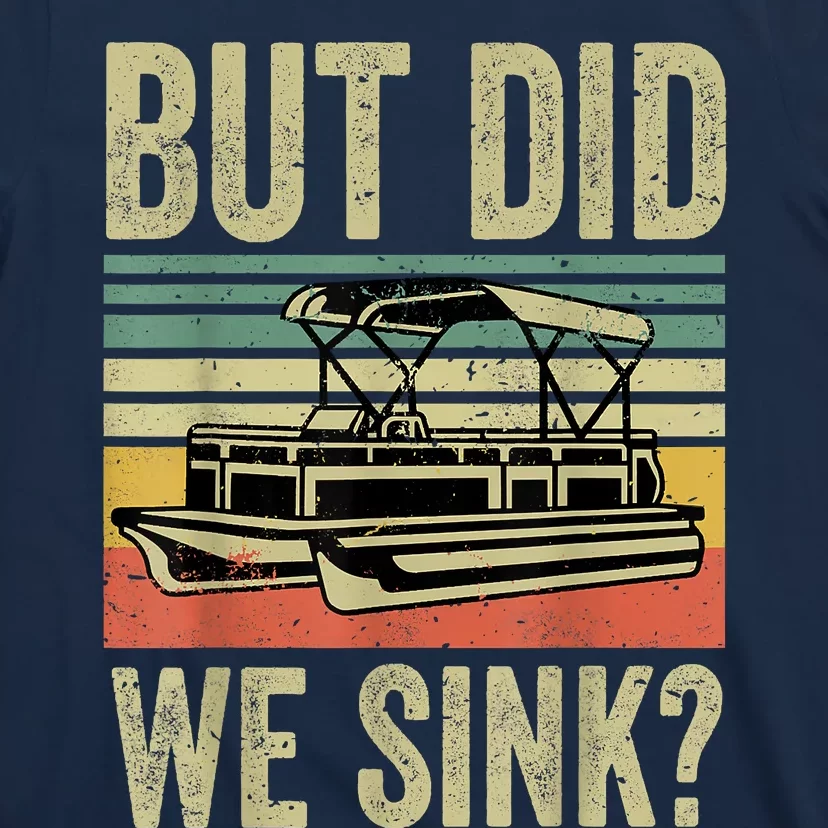 Boating But Did We Sink Funny Pontoon Boat Captain T-Shirt