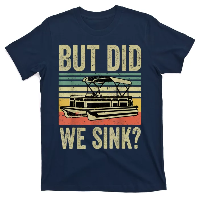 Boating But Did We Sink Funny Pontoon Boat Captain T-Shirt