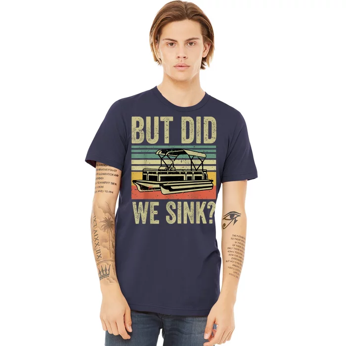 Boating But Did We Sink Funny Pontoon Boat Captain Premium T-Shirt