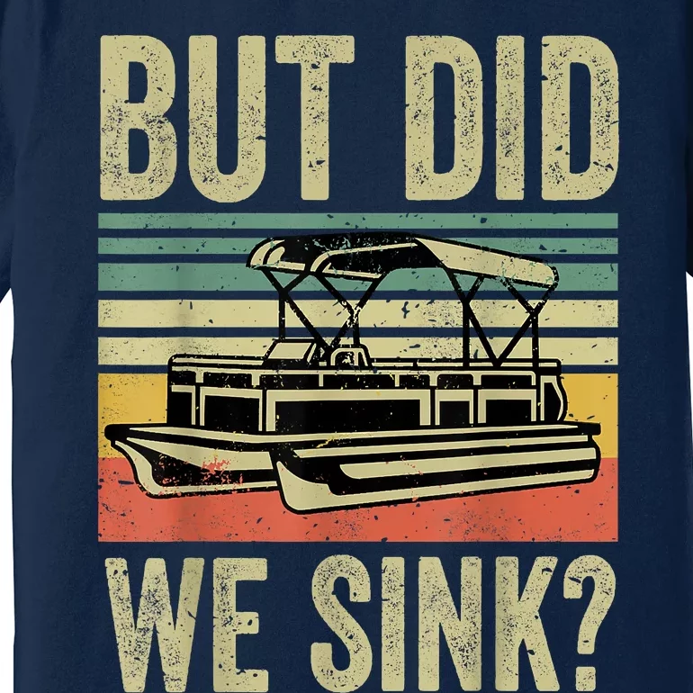 Boating But Did We Sink Funny Pontoon Boat Captain Premium T-Shirt