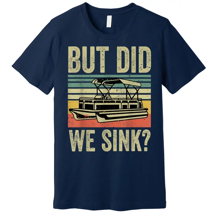 Boating But Did We Sink Funny Pontoon Boat Captain Premium T-Shirt