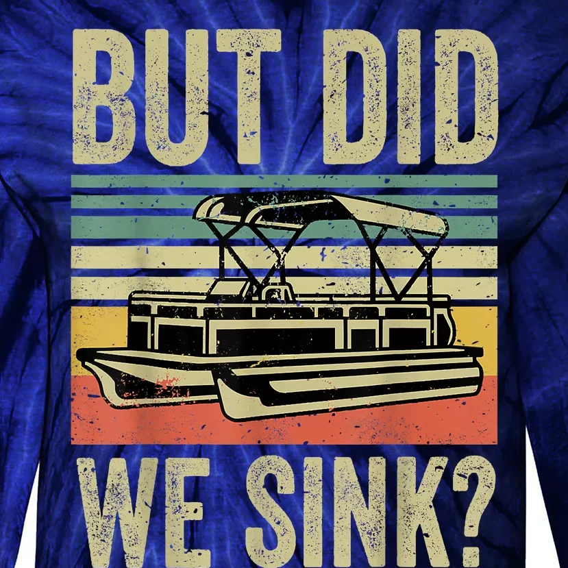 Boating But Did We Sink Funny Pontoon Boat Captain Tie-Dye Long Sleeve Shirt