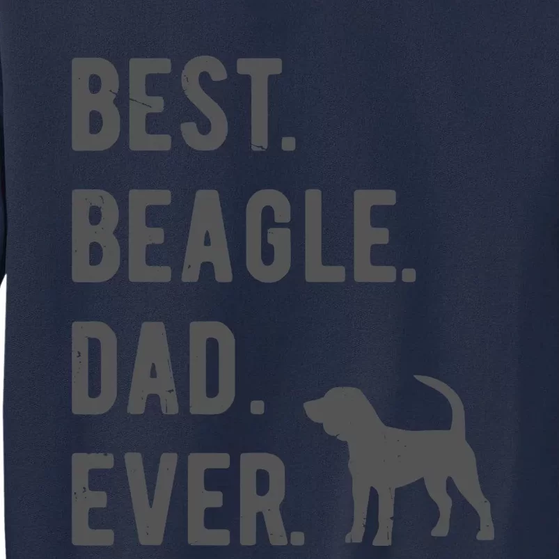 Best Beagle Dad Ever Funny Beagle Dog Lovers Dad Gift Tall Sweatshirt