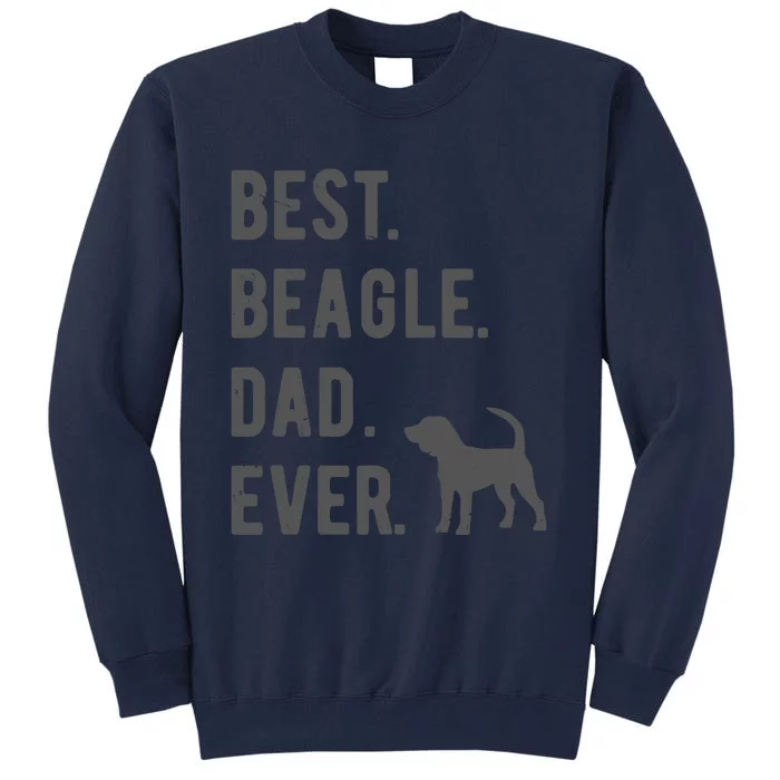 Best Beagle Dad Ever Funny Beagle Dog Lovers Dad Gift Tall Sweatshirt