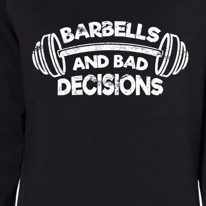 Barbells Bad Decisions Weightlifting Gym Squat Deadlift Cool Gift Womens California Wash Sweatshirt