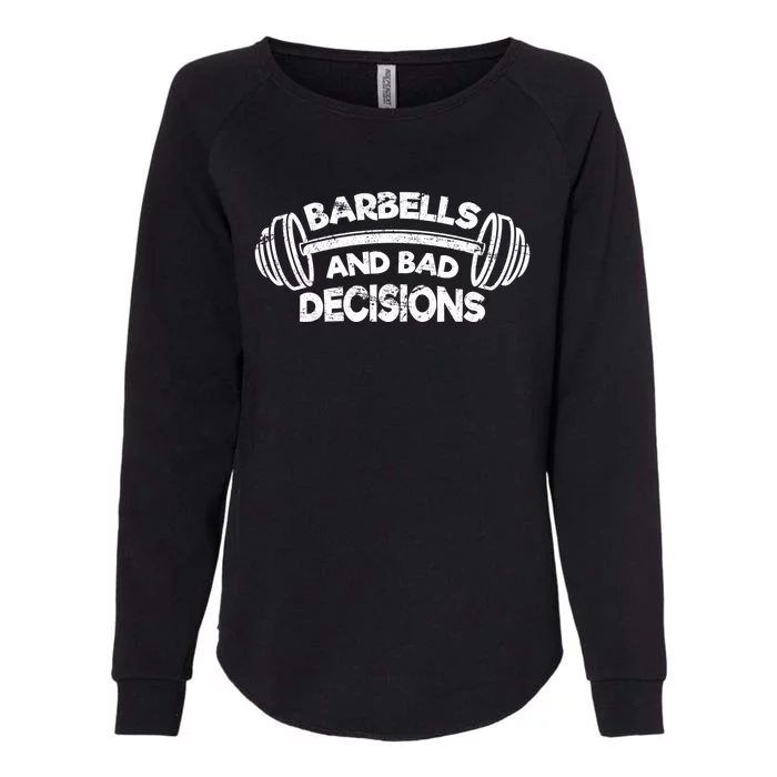 Barbells Bad Decisions Weightlifting Gym Squat Deadlift Cool Gift Womens California Wash Sweatshirt