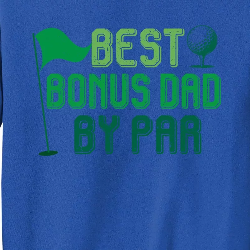 Best Bonus Dad By Par Funny Gift For FatherS Day Golfer Gift Tall Sweatshirt