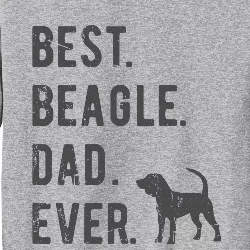 Best Beagle Dad Ever Funny Beagle Dog Lovers Dad Gift Tall Sweatshirt