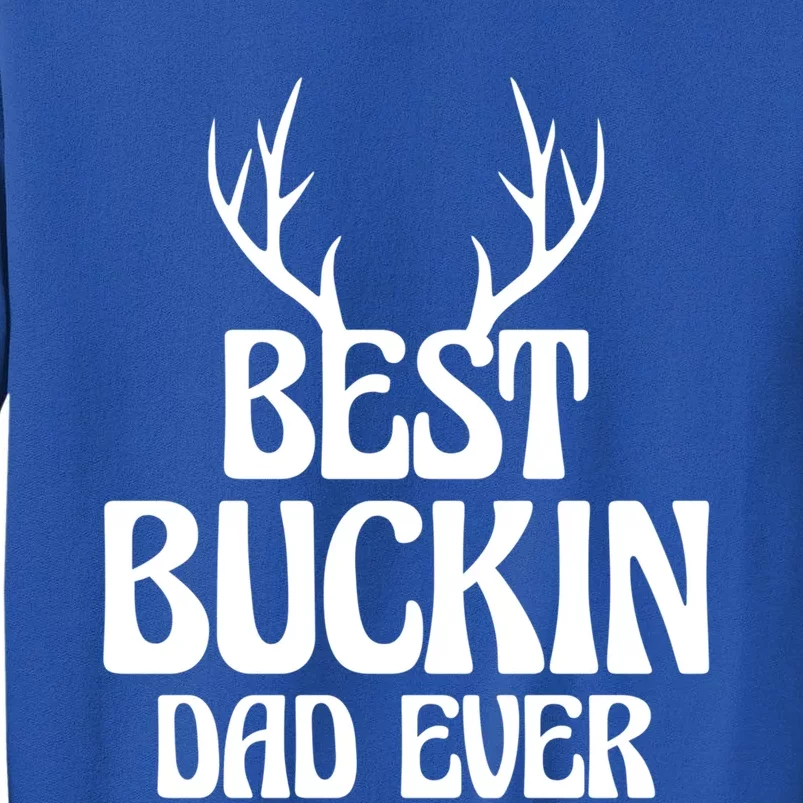 Best Buckin Dad Ever Father Dad Fathers Day Gift Tall Sweatshirt