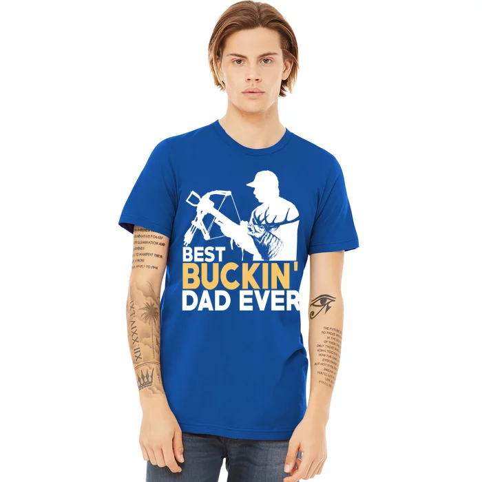 Best Buckin Dad Ever Gift Deer Hunting Funny Hunting Meaningful Gift Premium T-Shirt