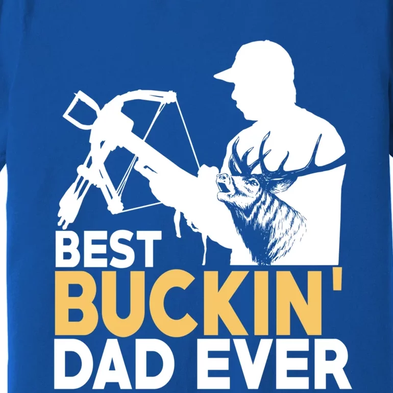 Best Buckin Dad Ever Gift Deer Hunting Funny Hunting Meaningful Gift Premium T-Shirt